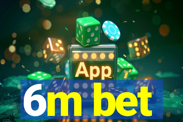 6m bet